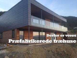 Derfor er vores
Præfabrikerede træhuse
 