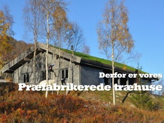 Derfor er vores
Præfabrikerede træhuse
 