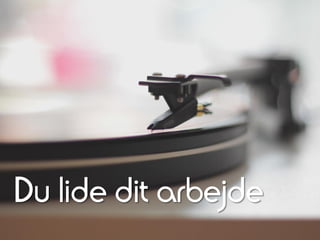 Du lide dit arbejde
 