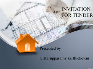 INVITATION
FOR TENDER
Presented by
G.Karuppasamy karthickeyan
 
