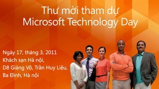 Thư mời tham dự  Microsoft Technology Day Ngày 17, tháng 3, 2011 Khách sạn Hà nội, D8 Giảng Võ, Trần Huy Liệu, Ba Đình, Hà nội 