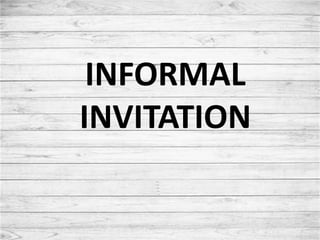 INFORMAL
INVITATION
 