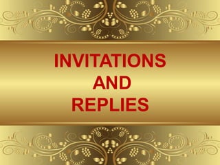 INVITATIONS
AND
REPLIES
 