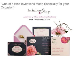 “One of a Kind Invitations Made Especially for your Occasion”




                       www.invitationstory.com
 