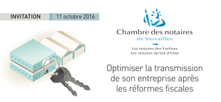 Optimiser la transmission
de son entreprise après
les réformes fiscales
INVITATION 11 octobre 2016
 