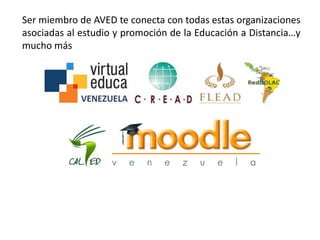 Ser miembro de AVED te conecta con todas estas organizaciones
asociadas al estudio y promoción de la Educación a Distancia…y
mucho más
 