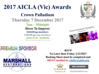 2017 AICLA (Vic) Awards
Crown Palladium
Thursday 7 December 2017
7pm – Midnight
Dress To Impress
$160.00 pp members
$180.00 pp non members
Table of 10 - $1600.00
* Diary advertisers entitled to 1 free ticket
RSVP
No Later than Friday 1/12/2017
Booking Sheet must be completed and
MUST emailed to: vicdiv@aicla.org
 