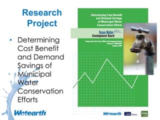 Research
Project
• Determining
Cost Benefit
and Demand
Savings of
Municipal
Water
Conservation
Efforts
 