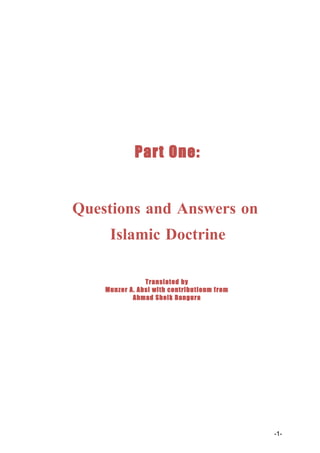 Part One:


Questions and Answers on
     Islamic Doctrine

                Translated by
    Munzer A. Absi with contributionm from
            Ahmad Sheik Bangura




                                             -1-
 