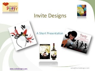 Invite Designs
A Short Presentation

www.invitedesigns.com

sales@invitedesigns.com

 