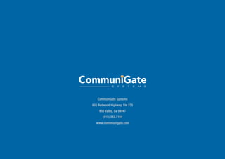 CommuniGate Systems
655 Redwood Highway, Ste 275
    Mill Valley, Ca 94947
       (415) 383.7164
  www.comnmunigate.com
 