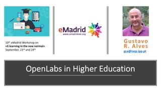 1/30
10th eMadrid-Workshop-on-«E#learning+in+the+new+normal»
September,-23rd and-24th
OpenLabs)in)Higher)Education
Gustavo
R.+Alves
gca@isep.ipp.pt
10th eMadrid-Workshop-on---------
«E#learning+in+the+new+normal»+
September,-23rd and-24th
 