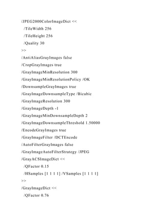 /JPEG2000ColorImageDict <<
/TileWidth 256
/TileHeight 256
/Quality 30
>>
/AntiAliasGrayImages false
/CropGrayImages true
/GrayImageMinResolution 300
/GrayImageMinResolutionPolicy /OK
/DownsampleGrayImages true
/GrayImageDownsampleType /Bicubic
/GrayImageResolution 300
/GrayImageDepth -1
/GrayImageMinDownsampleDepth 2
/GrayImageDownsampleThreshold 1.50000
/EncodeGrayImages true
/GrayImageFilter /DCTEncode
/AutoFilterGrayImages false
/GrayImageAutoFilterStrategy /JPEG
/GrayACSImageDict <<
/QFactor 0.15
/HSamples [1 1 1 1] /VSamples [1 1 1 1]
>>
/GrayImageDict <<
/QFactor 0.76
 