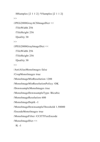 /HSamples [2 1 1 2] /VSamples [2 1 1 2]
>>
/JPEG2000GrayACSImageDict <<
/TileWidth 256
/TileHeight 256
/Quality 30
>>
/JPEG2000GrayImageDict <<
/TileWidth 256
/TileHeight 256
/Quality 30
>>
/AntiAliasMonoImages false
/CropMonoImages true
/MonoImageMinResolution 1200
/MonoImageMinResolutionPolicy /OK
/DownsampleMonoImages true
/MonoImageDownsampleType /Bicubic
/MonoImageResolution 600
/MonoImageDepth -1
/MonoImageDownsampleThreshold 1.50000
/EncodeMonoImages true
/MonoImageFilter /CCITTFaxEncode
/MonoImageDict <<
/K -1
 