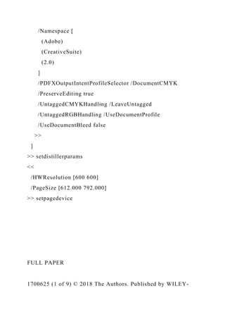 /Namespace [
(Adobe)
(CreativeSuite)
(2.0)
]
/PDFXOutputIntentProfileSelector /DocumentCMYK
/PreserveEditing true
/UntaggedCMYKHandling /LeaveUntagged
/UntaggedRGBHandling /UseDocumentProfile
/UseDocumentBleed false
>>
]
>> setdistillerparams
<<
/HWResolution [600 600]
/PageSize [612.000 792.000]
>> setpagedevice
FULL PAPER
1700625 (1 of 9) © 2018 The Authors. Published by WILEY-
 