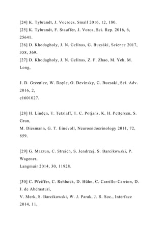 [24] K. Tybrandt, J. Voeroes, Small 2016, 12, 180.
[25] K. Tybrandt, F. Stauffer, J. Voros, Sci. Rep. 2016, 6,
25641.
[26] D. Khodagholy, J. N. Gelinas, G. Buzsáki, Science 2017,
358, 369.
[27] D. Khodagholy, J. N. Gelinas, Z. F. Zhao, M. Yeh, M.
Long,
J. D. Greenlee, W. Doyle, O. Devinsky, G. Buzsaki, Sci. Adv.
2016, 2,
e1601027.
[28] H. Linden, T. Tetzlaff, T. C. Potjans, K. H. Pettersen, S.
Grun,
M. Diesmann, G. T. Einevoll, Neuroendocrinology 2011, 72,
859.
[29] G. Marzun, C. Streich, S. Jendrzej, S. Barcikowski, P.
Wagener,
Langmuir 2014, 30, 11928.
[30] C. Pfeiffer, C. Rehbock, D. Hühn, C. Carrillo-Carrion, D.
J. de Aberasturi,
V. Merk, S. Barcikowski, W. J. Parak, J. R. Soc., Interface
2014, 11,
 