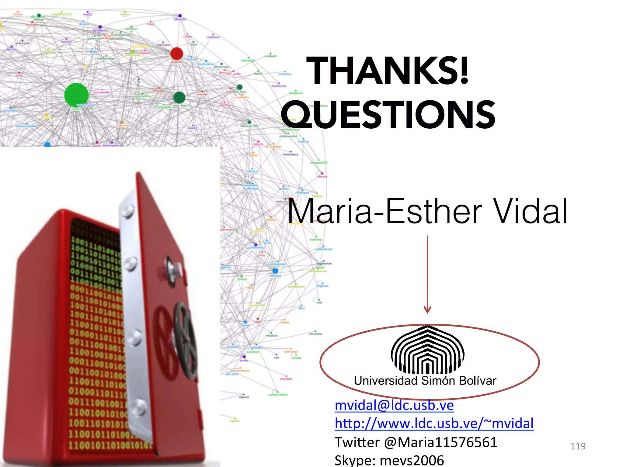 Conclusions
Ø  Open Data:
ü  Transparency
ü  Interoperability
ü  Avoid Corruption
ü  Impulse research and development
ü  Data Quality

Ø  Linked Open Data:
ü  RDF data
ü  Linked to existing datasets
ü  Endpoints can be used to access data

116	
  

 