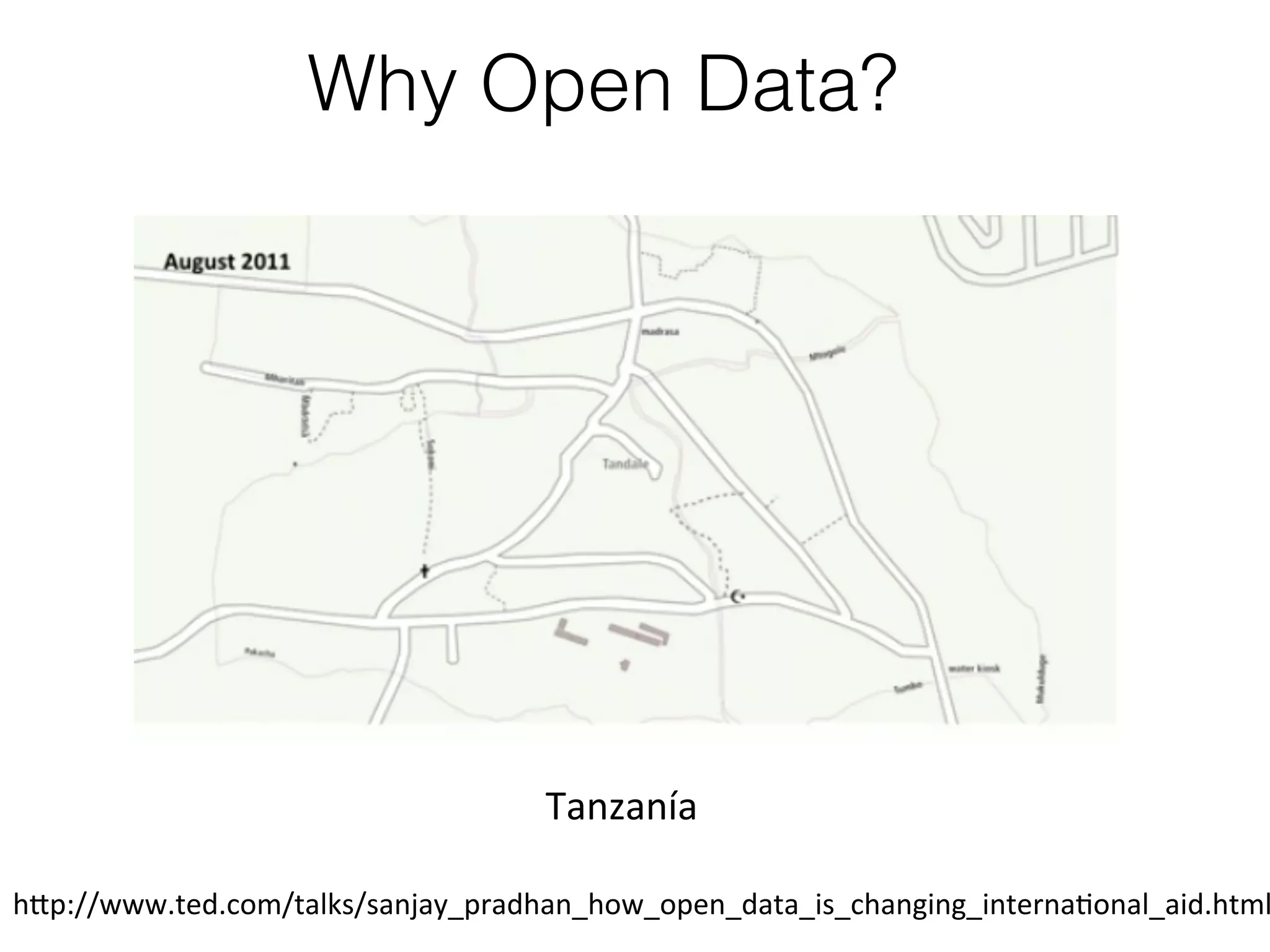 Why Open Data?

Tanzanía	
  

h1p://www.ted.com/talks/sanjay_pradhan_how_open_data_is_changing_internaKonal_aid.html

 