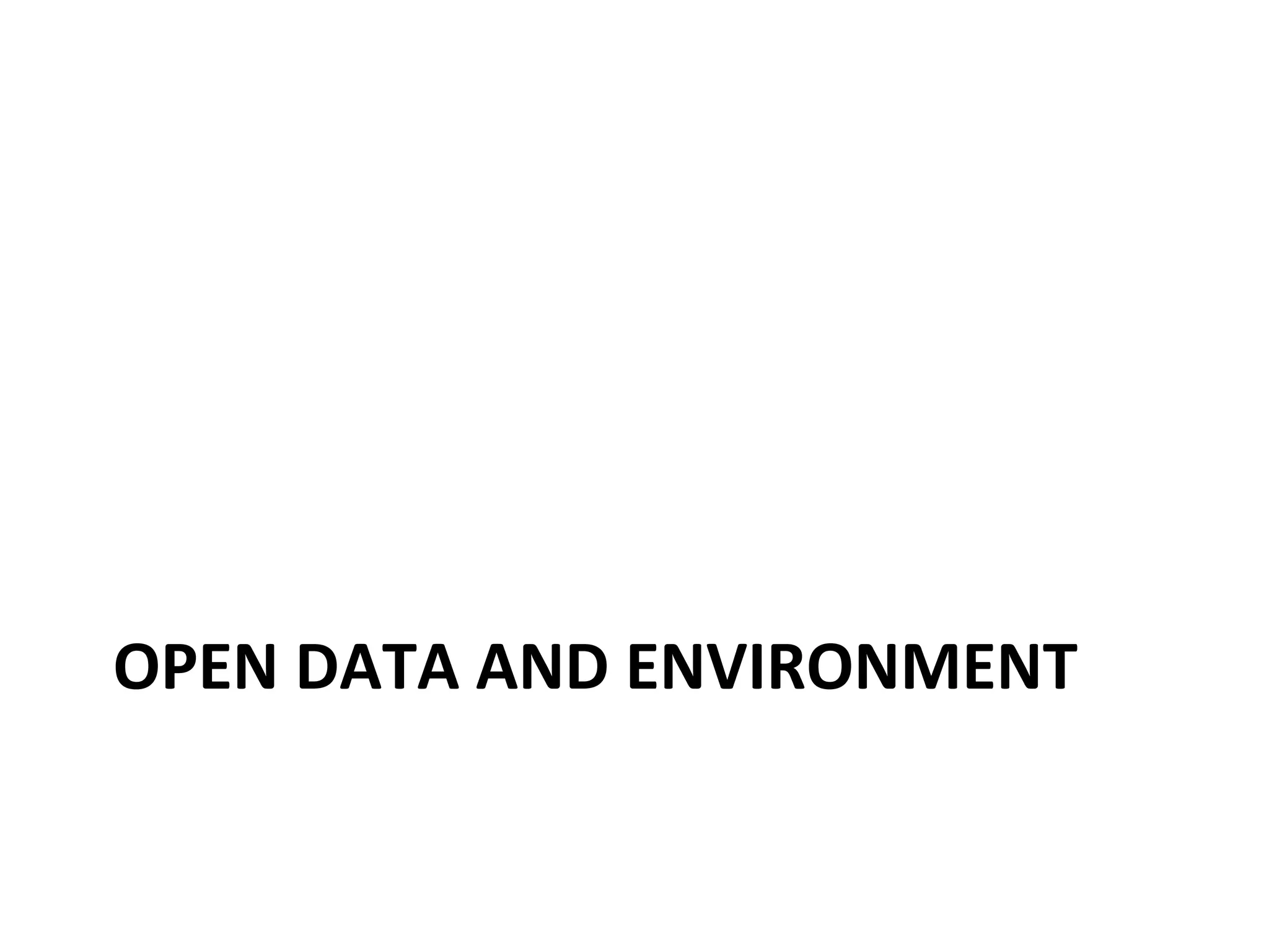 OPEN	
  DATA	
  AND	
  ENVIRONMENT	
  

 