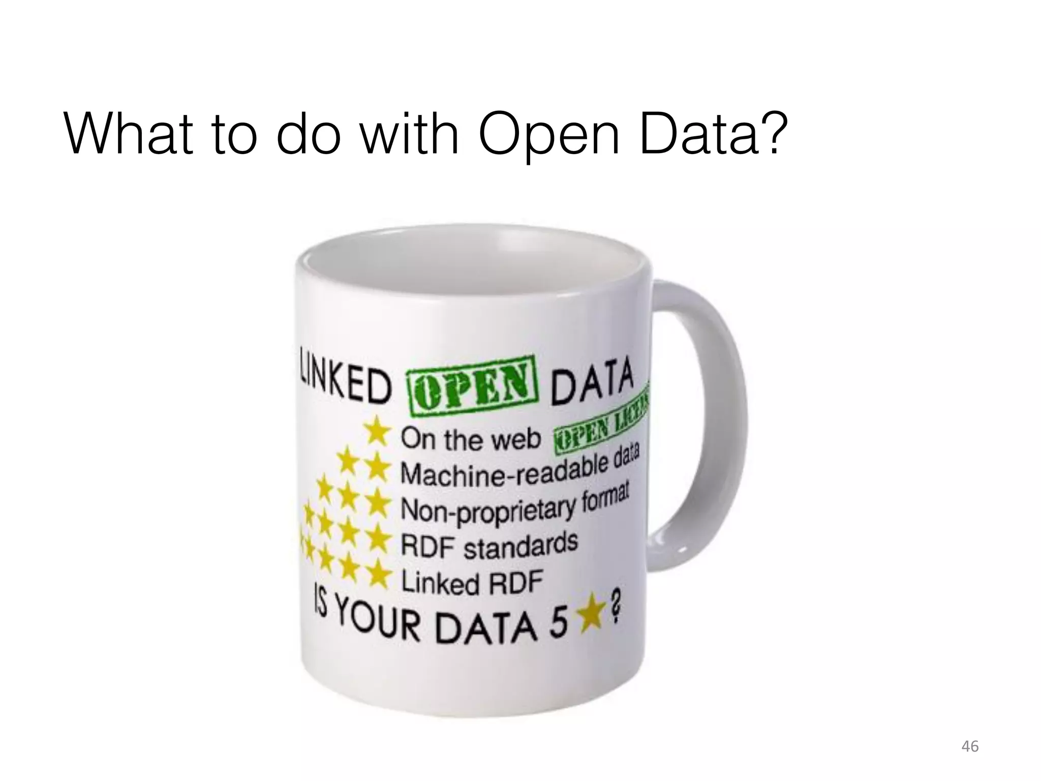 What to do with Open Data?

46	
  

 