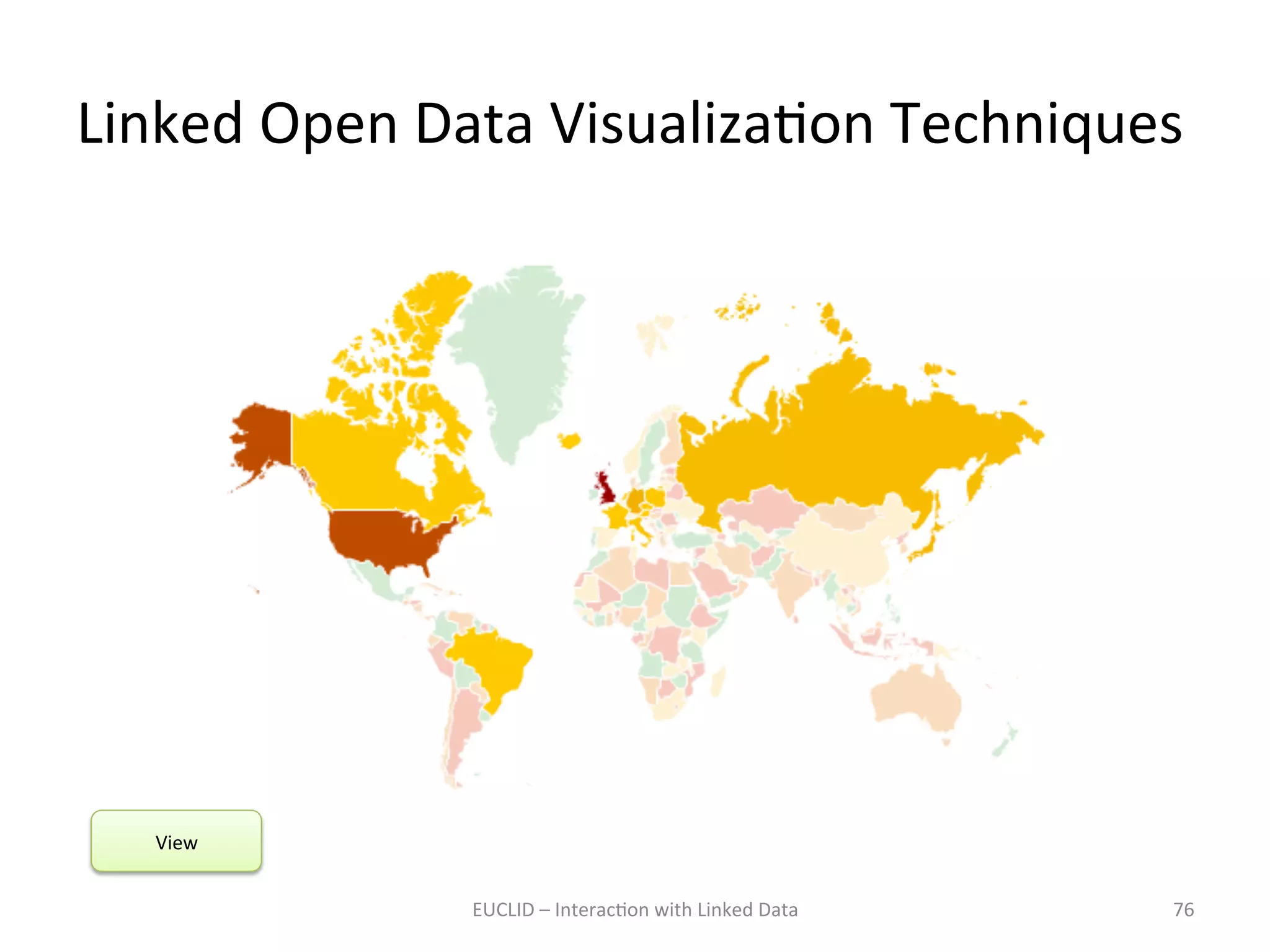 Linked	
  Open	
  Data	
  VisualizaKon	
  Techniques	
  	
  

View	
  
EUCLID	
  –	
  InteracKon	
  with	
  Linked	
  Data	
  

76	
  

 