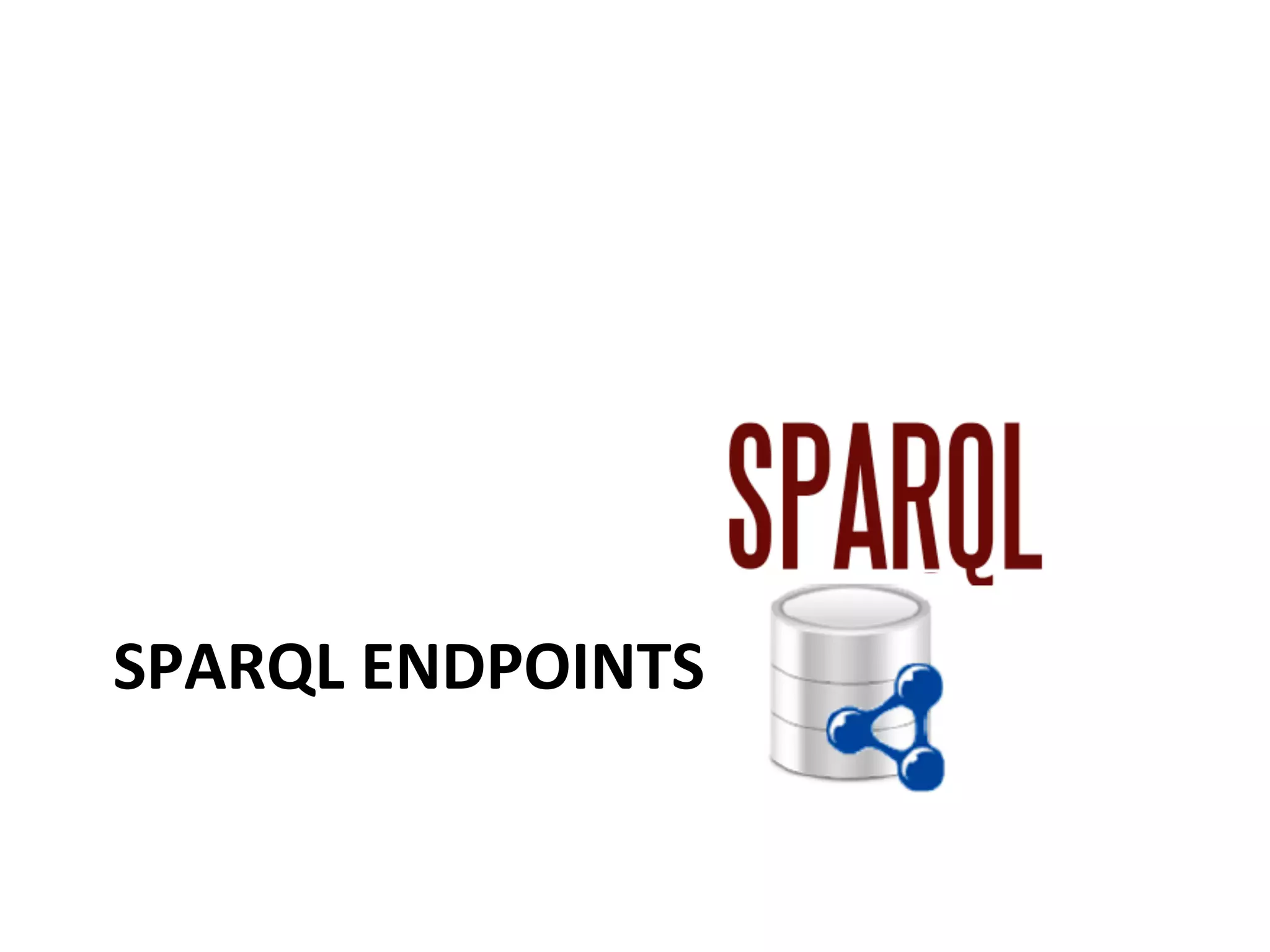 SPARQL	
  ENDPOINTS	
  
	
  

 