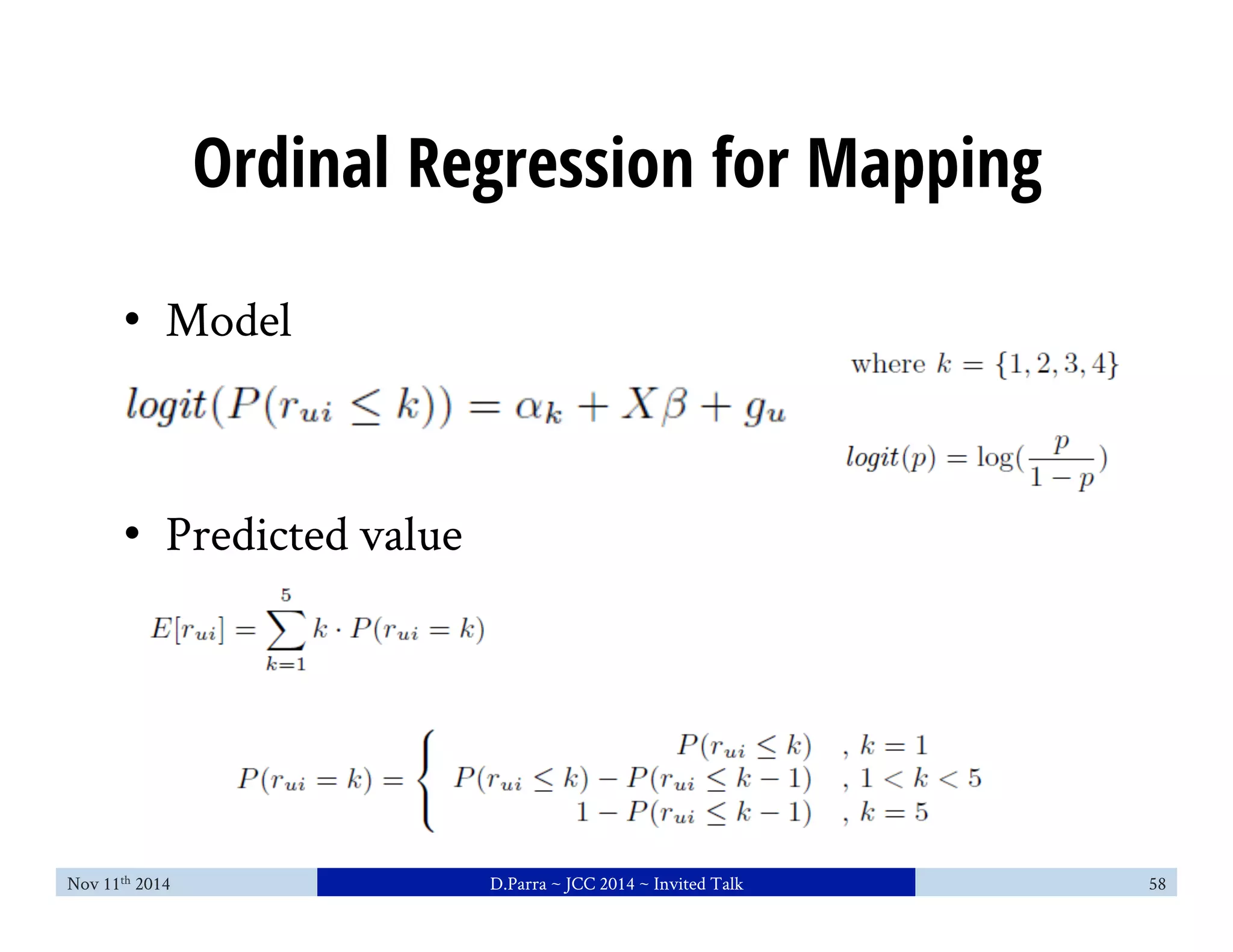 Ordinal Regression for Mapping 
• Model 
• Predicted value 
Nov 11th 2014 D.Parra ~ JCC 2014 ~ Invited Talk 58 
 