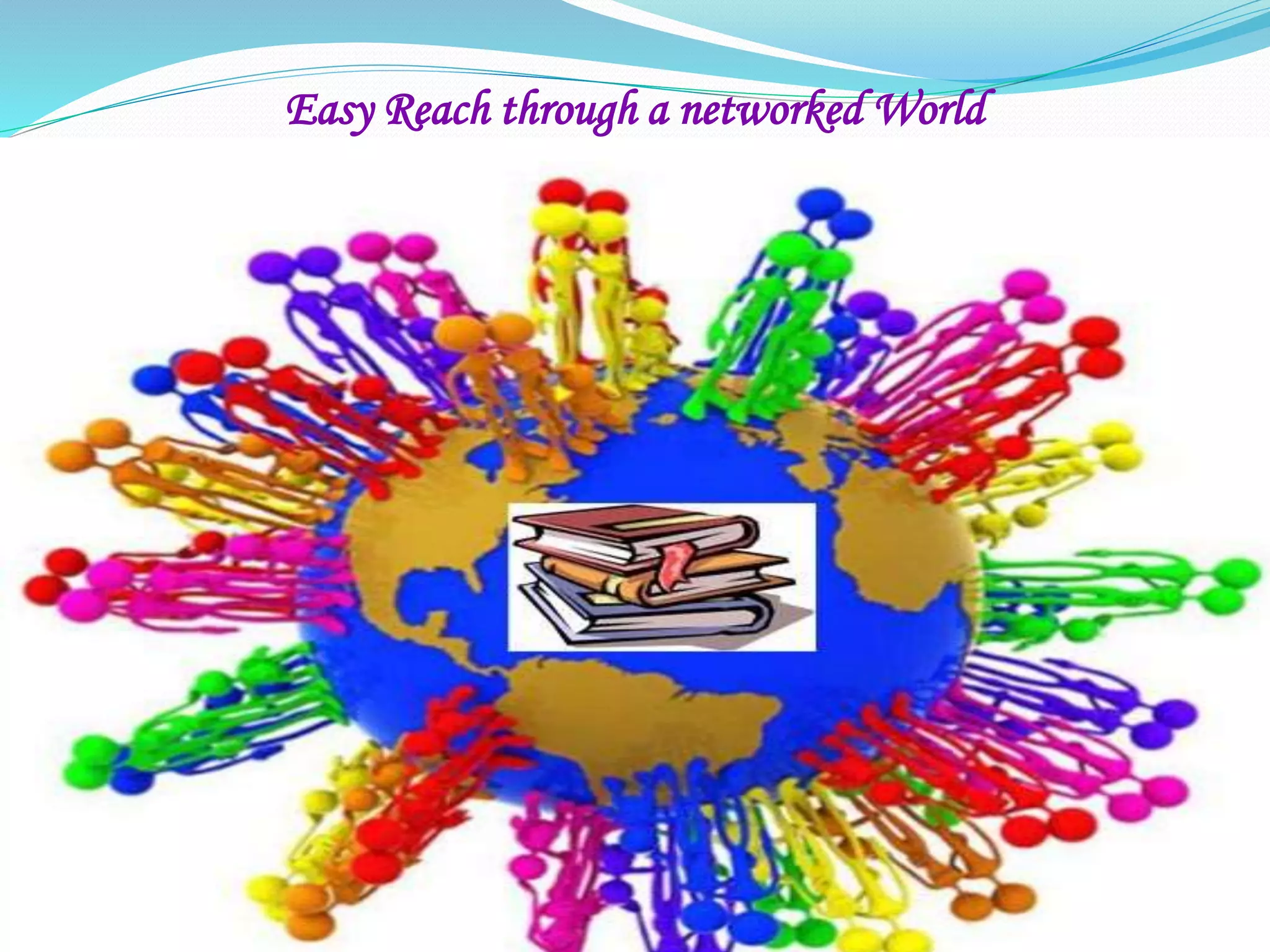 Easy Reach through a networked World
 