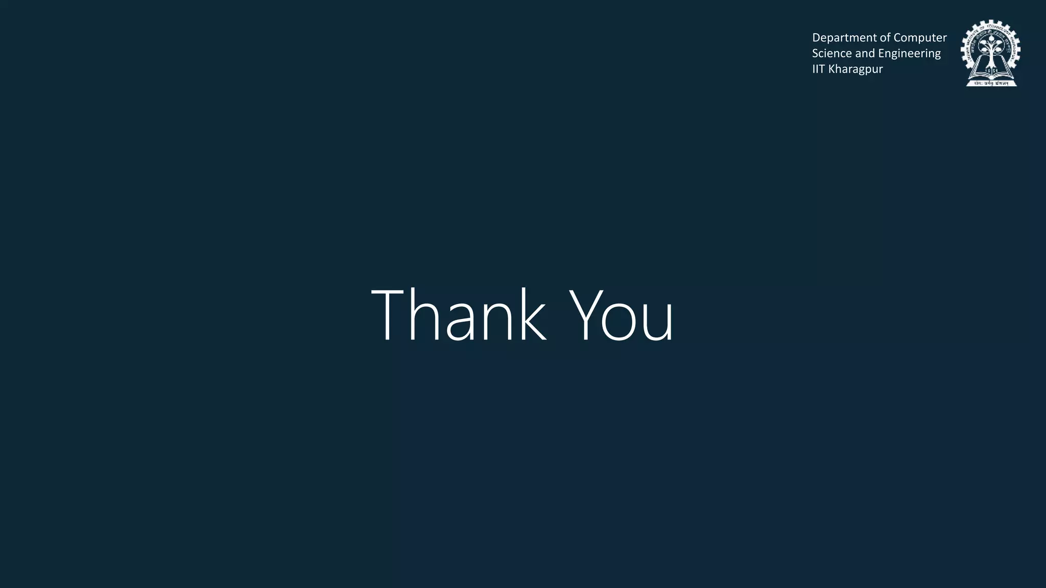 Department of Computer
Science and Engineering
IIT Kharagpur
Thank You
 