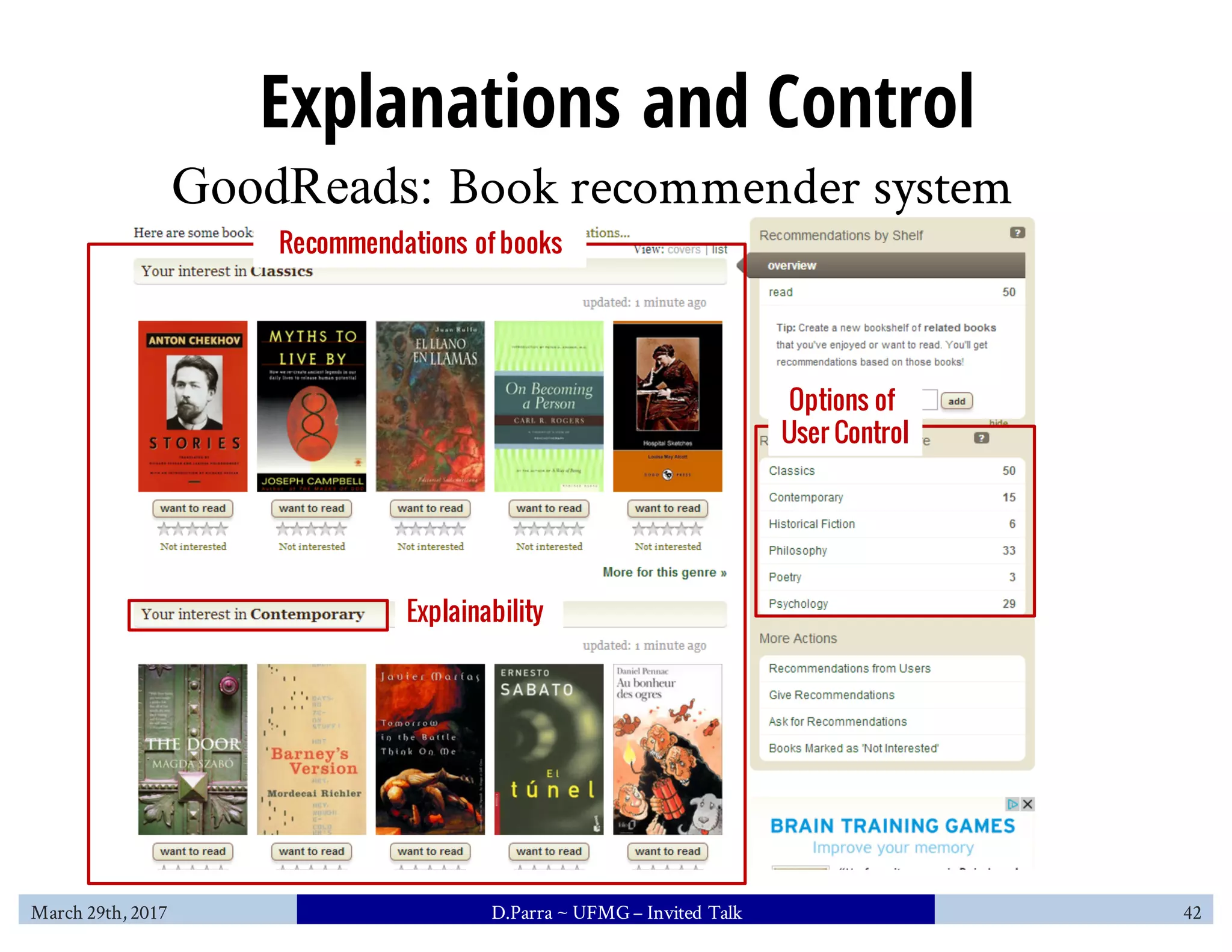 Explanations and Control
Options of
User Control
Explainability
Recommendations of books
GoodReads: Book recommender system
March 29th, 2017 D.Parra ~ UFMG– Invited Talk 42
 
