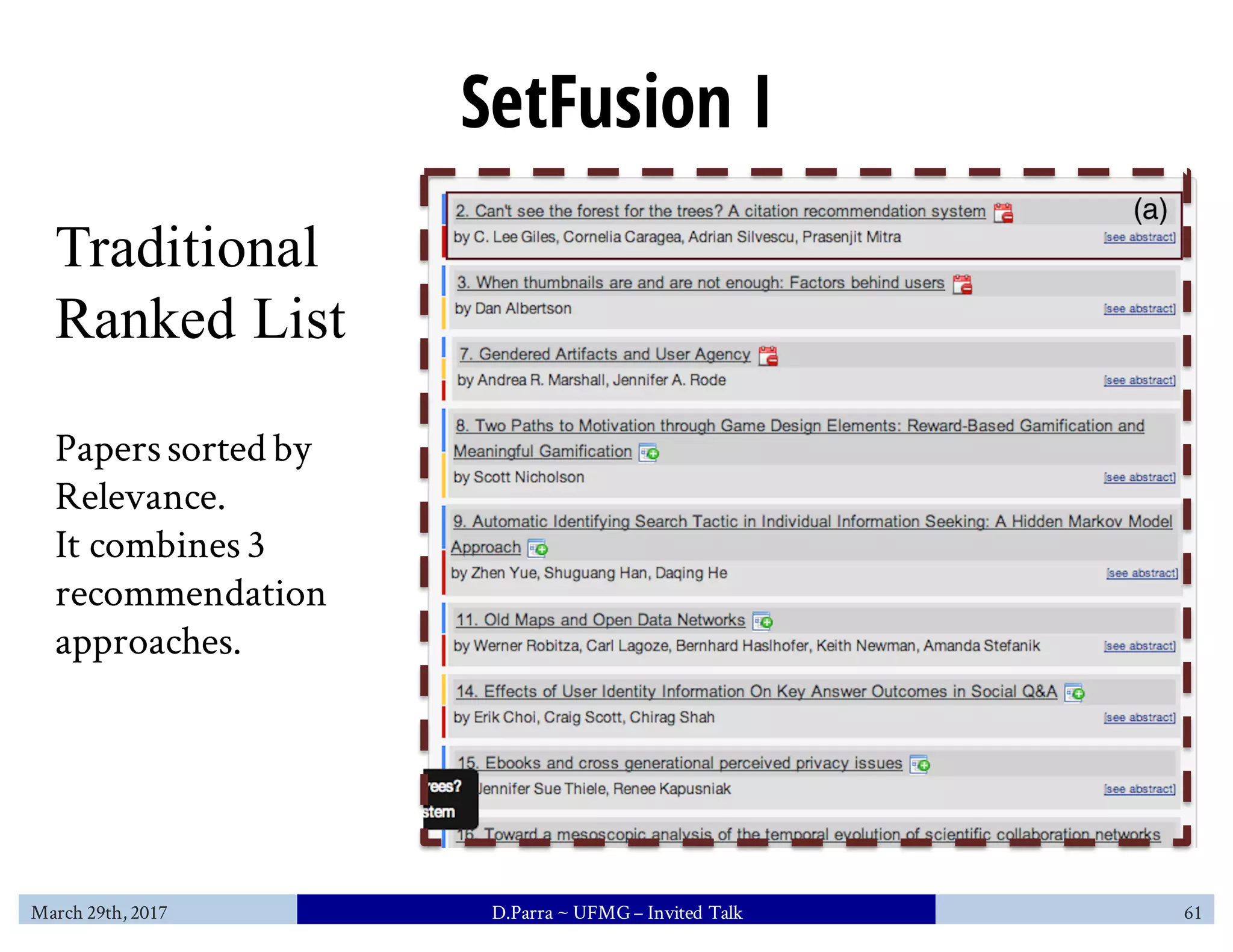 SetFusion I
Traditional
Ranked List
Paperssorted by
Relevance.
It combines3
recommendation
approaches.
March 29th, 2017 D.Parra ~ UFMG– Invited Talk 61
 