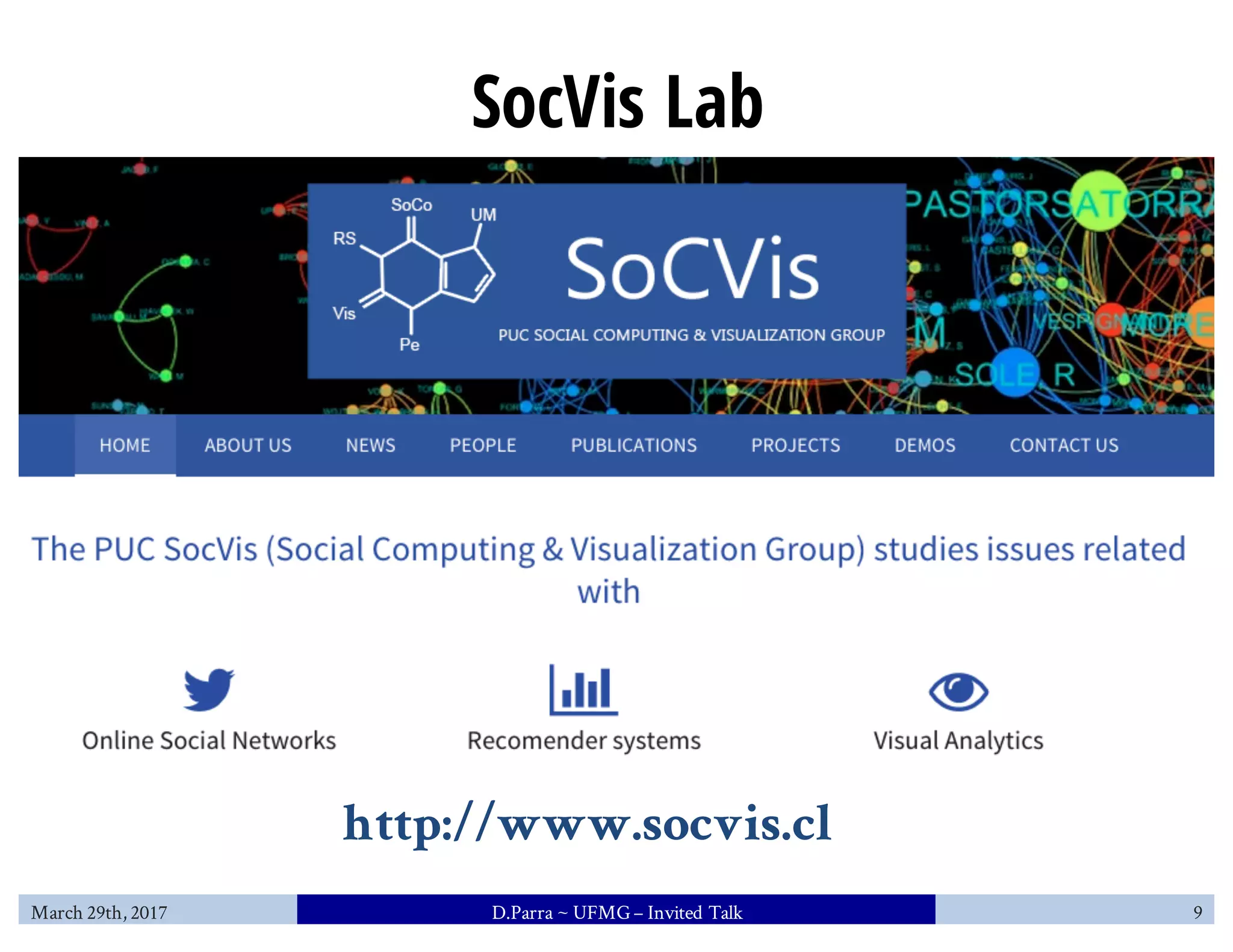 SocVis Lab
http://www.socvis.cl
March 29th, 2017 D.Parra ~ UFMG– Invited Talk 9
 