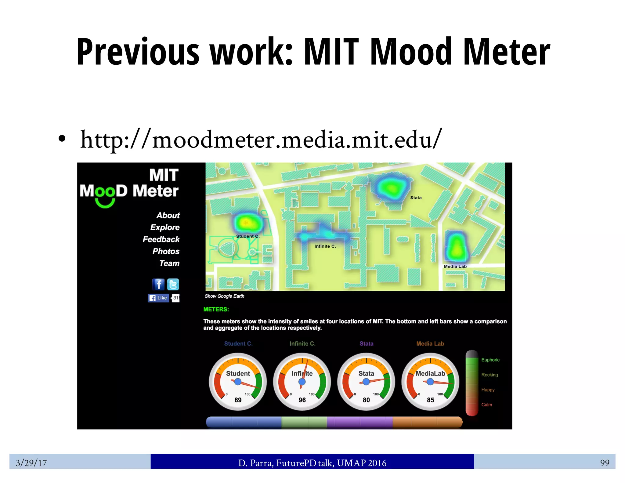 Previous work: MIT Mood Meter
• http://moodmeter.media.mit.edu/
3/29/17 D. Parra, FuturePDtalk, UMAP 2016 99
 