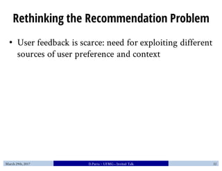 Rethinking the Recommendation Problem
• User feedback is scarce: need for exploiting different
sources of user preference ...