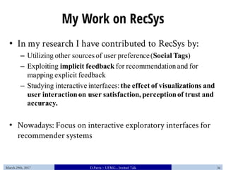 My Work on RecSys
• In my research I have contributed to RecSys by:
– Utilizing other sourcesof user preference(Social Tag...