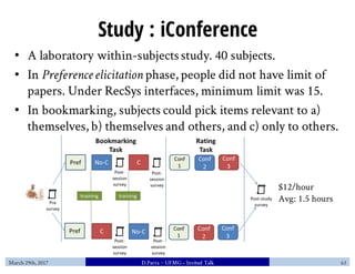 Study : iConference
• A laboratory within-subjectsstudy. 40 subjects.
• In Preferenceelicitation phase, people did not hav...