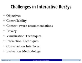 Challenges in Interactive RecSys
• Objectives
• Controllability
• Context-aware recommendations
• Privacy
• Visualization ...