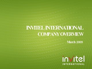 INVITEL INTERNATIONAL COMPANY OVERVIEW March 2009 