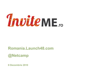 Romania.Launch48.com @Netcamp 8 Decembrie 2010 .ro 