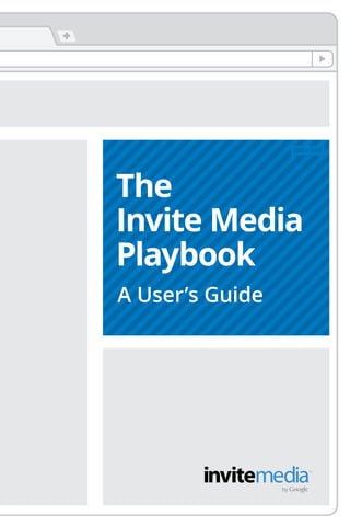 The
Invite Media
Playbook
A User’s Guide
300 x 250
 