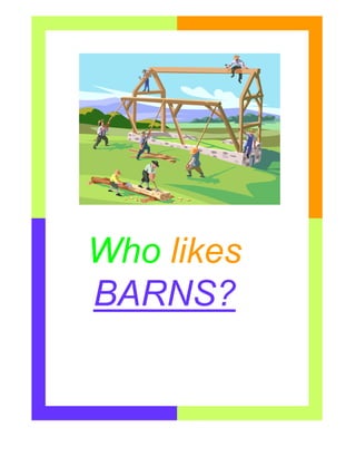 Who likes
BARNS?
 