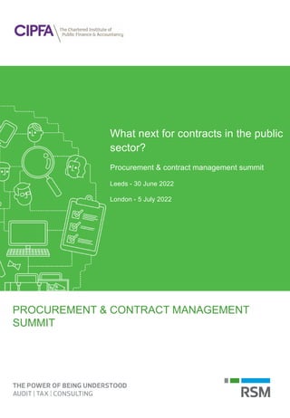 PROCUREMENT & CONTRACT MANAGEMENT
SUMMIT
What next for contracts in the public
sector?
Procurement & contract management summit
Leeds - 30 June 2022
London - 5 July 2022
 