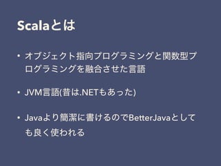 Scala
•
• JVM ( .NET )
• Java BetterJava
 