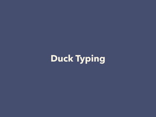 Duck Typing
 