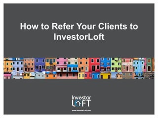 How to Refer Your Clients to InvestorLoft 