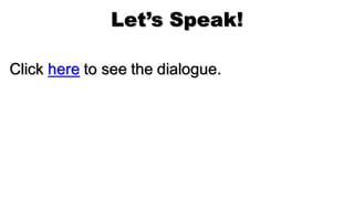 Let’s Speak!
Click here to see the dialogue.
 