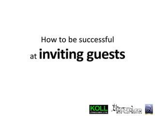 How to be successful at inviting guests 