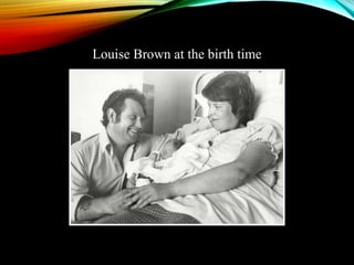 Louise Brown at the birth time
 
