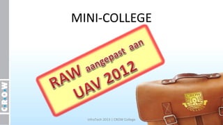 MINI-COLLEGE




  InfraTech 2013 | CROW College
 