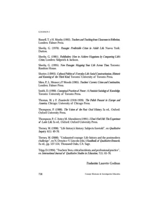 GOODSON I



Russell, T. y H. Munby (1992). Teachers and Teaching from Classroom to Reflection,
Londres: Falmer Press.
Sheehy, G. (1976). Passages: Predictable Crises in Adult Life, Nueva York:
Dutton.
Sheehy, G. (1981). Pathfinders: How to Achieve Happiness by Conquering Life’s
Crises, Londres: Sidgwick & Jackson.
Sheehy, G. (1995). New Passages: Mapping Your Life Across Time, Toronto:
Random House.
Shotter, J. (l993). Cultural Politics of Everyday Life: Social Constructionism, Rhetoric
and Knowing of the Third Kind, Toronto: University of Toronto Press.
Sikes, P.; L. Measor y P. Woods (1985). Teachers’ Careers: Crises and Continuities,
Londres: Falmer Press.
Smith, D. (1990). Conceptual Practices of Power: A Feminist Sociology of Knowledge,
Toronto: University of Toronto Press.

Thomas, W. y F. Znaniecki (1918-1920). The Polish Peasant in Europe and
America, Chicago: University of Chicago Press.

Thompson, P. (1988). The Voices of the Past: Oral History, 2a ed., Oxford:
Oxford University Press.

Thompson, P., C. Itzin y M. Abendstern (1991). I Don’t Feel Old: The Experience
of Later Life, 2a ed., Oxford: Oxford University Press.

Tierney, W. (1998). “Life history’s history: Subjects foretold”, en Qualitative
Inquiry, 4(1): 49-70.

Tierney, W. (2000). “Undaunted courage: Life history and the postmodern
challenge”, en N. Denzin e Y. Lincoln (eds.) Handbook of Qualitative Research,
2a ed., pp. 537-554, Thousand Oaks, CA: Sage.

Tripp, D. (1994). “Teachers’ lives, critical incidents, and professional practice”,
en International Journal of Qualitative Studies in Education, 7(1): 65-76.


                                                   Traducción: Laurette Godinas


758                                               Consejo Mexicano de Investigación Educativa
 